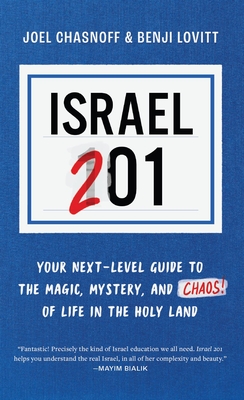 Israel 201: Your Next Level Guide to the Magic and Mystery and Chaos of Life in the Holy Land - Lovitt, Benji, and Chasnoff, Joel