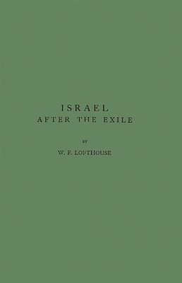 Israel After the Exile: Sixth and Fifth Centuries - Lofthouse, William Frederick, and Lofthouse, and Unknown