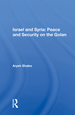 Israel And Syria: Peace And Security On The Golan - Shalev, Aryeh