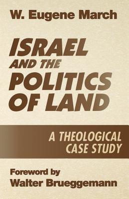 Israel and the Politics of Land: A Theological Case Study - March, W Eugene