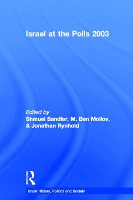 Israel at the Polls 2003 - Mollov, M Ben (Editor), and Rynhold, Jonathan (Editor), and Sandler, Shmuel (Editor)
