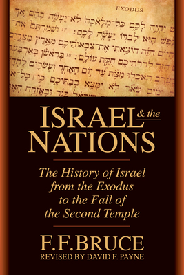 Israel & the Nations: The History of Israel from the Exodus to the Fall of the Second Temple - Bruce, F F, and Payne, David F