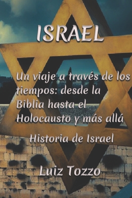 "Israel: Un viaje a trav?s de los tiempos: desde la Biblia hasta el Holocausto y ms all" Historia de Israel - Tozzo, Luiz