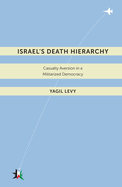 Israelas Death Hierarchy: Casualty Aversion in a Militarized Democracy