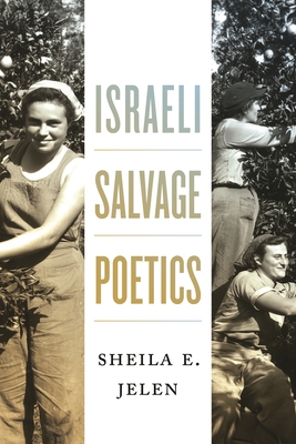 Israeli Salvage Poetics - Jelen, Sheila E