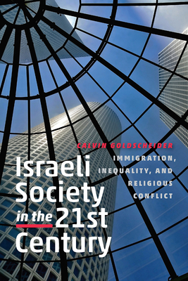 Israeli Society in the Twenty-First Century: Immigration, Inequality, and Religious Conflict - Goldscheider, Calvin, Dr.