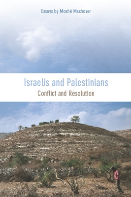 Israelis and Palestinians: Conflict and Resolution - Machover, Mosh