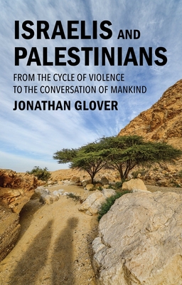 Israelis and Palestinians: From the Cycle of Violence to the Conversation of Mankind - Glover, Jonathan