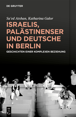 Israelis, Palstinenser Und Deutsche in Berlin: Geschichten Einer Komplexen Beziehung - Atshan, and Galor, Katharina, and Von Stuckrad, Kocku (Translated by)