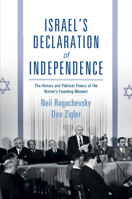 Israel's Declaration of Independence: The History and Political Theory of the Nation's Founding Moment - Rogachevsky, Neil, and Zigler, Dov