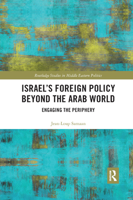 Israel's Foreign Policy Beyond the Arab World: Engaging the Periphery - Samaan, Jean-Loup