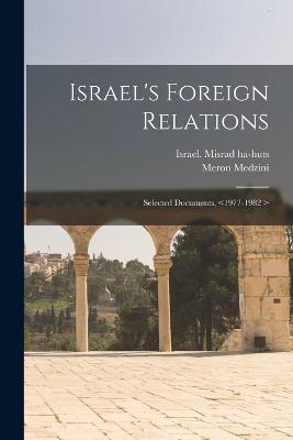 Israel's Foreign Relations: Selected Documents, - Medzini, Meron, and Israel Misrad Ha-Huts (Creator)