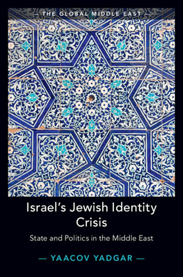 Israel's Jewish Identity Crisis: State and Politics in the Middle East - Yadgar, Yaacov