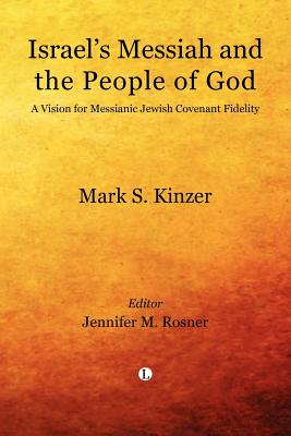 Israel's Messiah and the People of God: A Vision for Messianic Jewish Covenant Fidelity - Kinzer, Mark S.