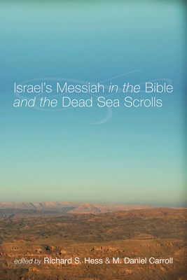 Israel's Messiah in the Bible and the Dead Sea Scrolls - Hess, Richard S (Editor), and Carroll, M Daniel (Editor)