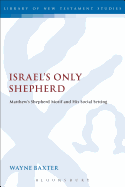 Israel's Only Shepherd: Matthew's Shepherd Motif and His Social Setting