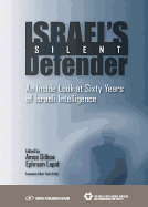 Israel's Silent Defender: An Inside Look at Sixty Years of Israeli Intelligence