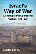 Israel's Way of War: A Strategic and Operational Analysis, 1948-2014