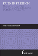 ISS 27 Faith in Freedom: Muslim Immigrant Women Experiences of Domestic Violence