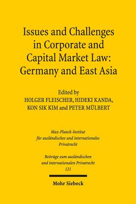 Issues and Challenges in Corporate and Capital Market Law: Germany and East Asia - Fleischer, Holger (Editor), and Kanda, Hideki (Editor), and Kim, Kon Sik (Editor)