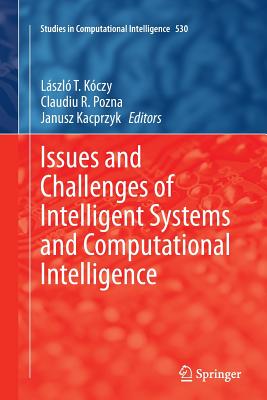 Issues and Challenges of Intelligent Systems and Computational Intelligence - Kczy, Lszl T (Editor), and Pozna, Claudiu R (Editor), and Kacprzyk, Janusz (Editor)