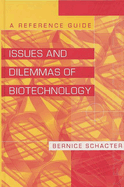 Issues and Dilemmas of Biotechnology: A Reference Guide