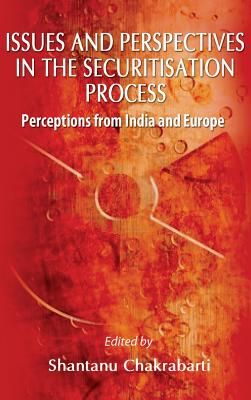 Issues and Perspective in the Securitisation Process: Perceptions from India and Europe - Chakrabarti, Shantanu (Editor)