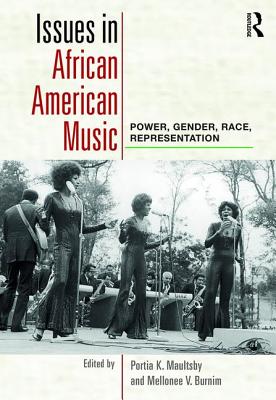 Issues in African American Music: Power, Gender, Race, Representation - Maultsby, Portia (Editor), and Burnim, Mellonee (Editor)