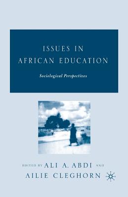 Issues in African Education: Sociological Perspectives - Abdi, A (Editor), and Cleghorn, A (Editor)