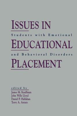 Issues in Educational Placement: Students With Emotional and Behavioral Disorders - Kauffman, James M (Editor), and Hallahan, Daniel P (Editor), and Astuto, Terry A (Editor)