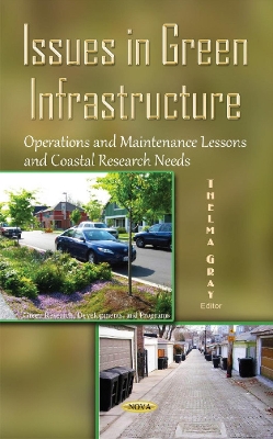 Issues in Green Infrastructure: Operations & Maintenance Lessons & Coastal Research Needs - Gray, Thelma (Editor)