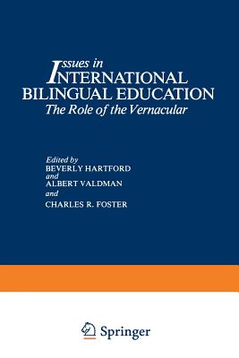 Issues in International Bilingual Education: The Role of the Vernacular - Hartford, Beverly (Editor), and Valdman, Albert (Editor), and Foster, Charles R (Editor)