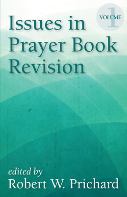 Issues in Prayer Book Revision: Volume 1 - Prichard, Robert W