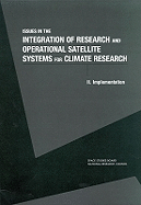Issues in the Integration of Research and Operational Satellite Systems for Climate Research: Part II. Implementation - National Research Council, and Commission on Physical Sciences Mathematics and Applications, and Space Studies Board