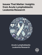 Issues That Matter: Insights From Acute Lymphoblastic Leukemia Research