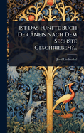 Ist Das F1/4nfte Buch Der ?neis Nach Dem Sechste Geschrieben?...