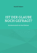 Ist der Glaube noch gefragt?: Kirchentratsch mit Karl Rahner