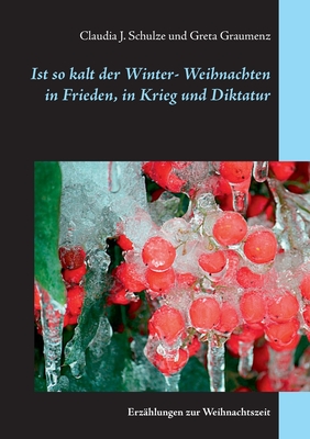 Ist so kalt der Winter: Erz?hlungen zur Weihnachtszeit - Schulze, Claudia J, and Graumenz, Greta