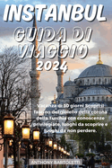 Istanbul Guida Di Viaggio 2024: Vacanza di 30 giorni Scopri il fascino del gioiello della corona della Turchia con conoscenze privilegiate, luoghi da scoprire e luoghi da non perdere