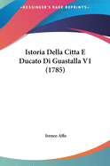 Istoria Della Citta E Ducato Di Guastalla V1 (1785)