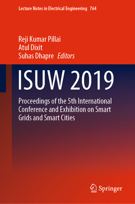 Isuw 2019: Proceedings of the 5th International Conference and Exhibition on Smart Grids and Smart Cities - Pillai, Reji Kumar (Editor), and Dixit, Atul (Editor), and Dhapre, Suhas (Editor)