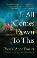 It All Comes Down To This: The new novel from New York Times bestselling author Therese Anne Fowler