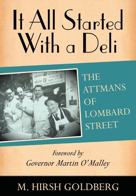 It All Started with a Deli: The Attmans of Lombard Street - Goldberg, M Hirsh