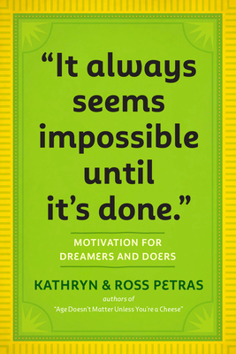 It Always Seems Impossible Until It's Done: Motivation for Dreamers & Doers - Petras, Kathryn, and Petras, Ross