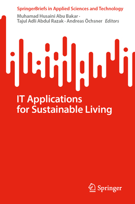 IT Applications for Sustainable Living - Abu Bakar, Muhamad Husaini (Editor), and Abdul Razak, Tajul Adli (Editor), and chsner, Andreas (Editor)