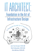 It Architect: Foundation in the Art of Infrastructure Design: A Practical Guide for It Architects