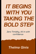 It Begins With You Taking the Bold Step: Zero Timidity, All in with confidence