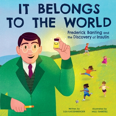 It Belongs to the World: Frederick Banting and the Discovery of Insulin - Katzenberger, Lisa