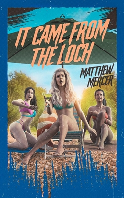 It Came From the Loch - Mercer, Matthew