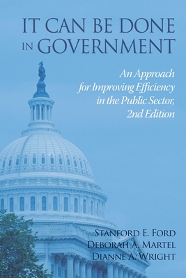 It Can Be Done in Government: An Approach for ImprovingEfficiency in the Public Sector - Ford, Stanford E.